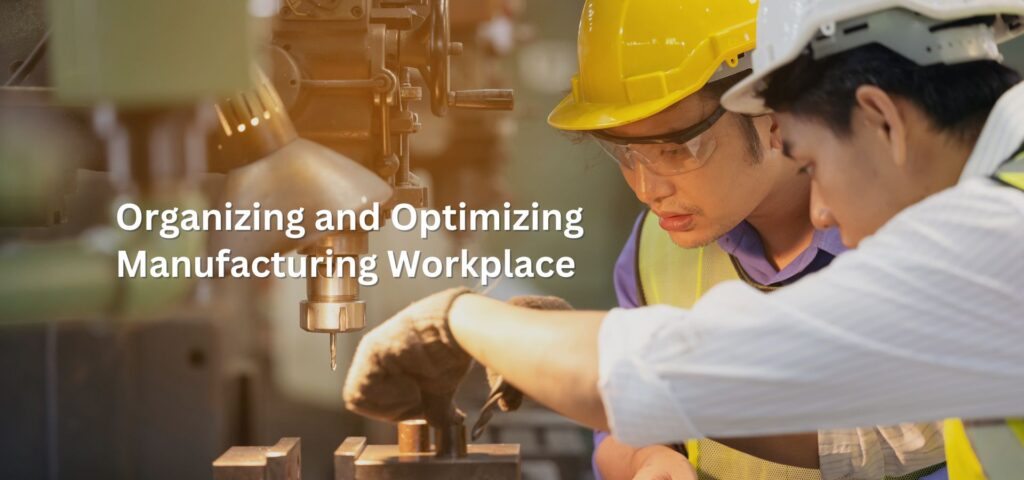 Organizing and Optimizing Manufacturing Workplace