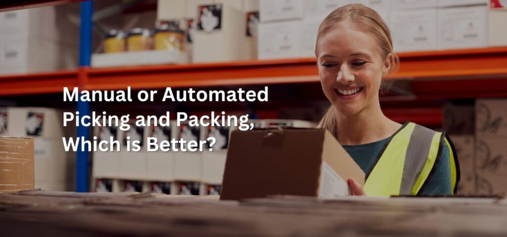Manual or Automated Picking and Packing, Which is Better?