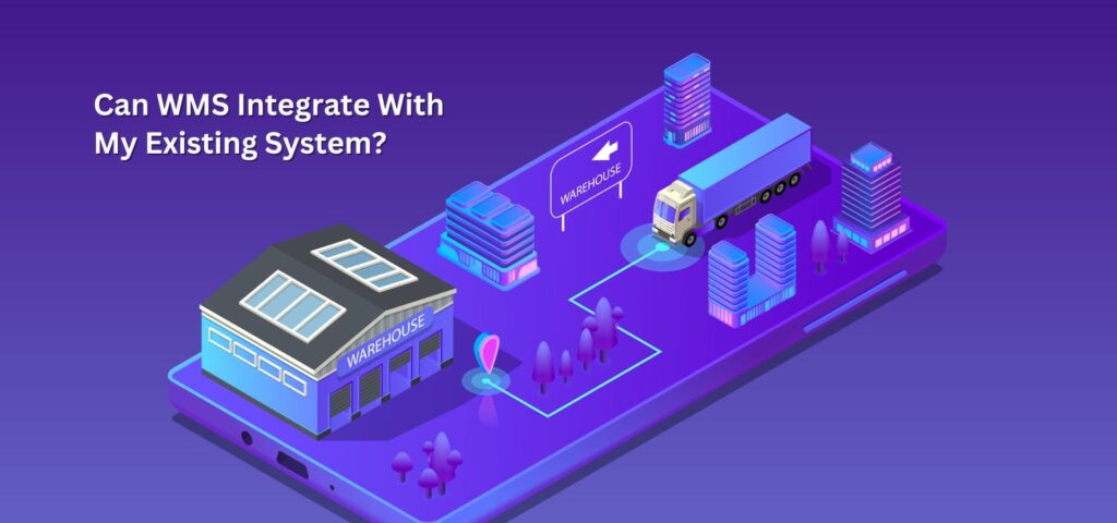 Can WMS Integrate With My Existing System?